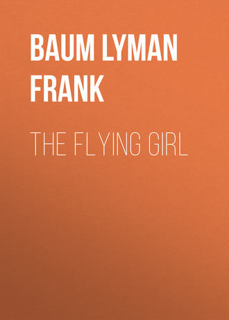 Лаймен Фрэнк Баум. The Flying Girl