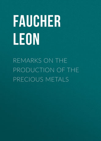 Faucher Leon. Remarks on the production of the precious metals