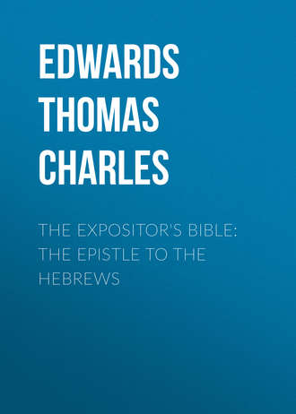 Edwards Thomas Charles. The Expositor's Bible: The Epistle to the Hebrews