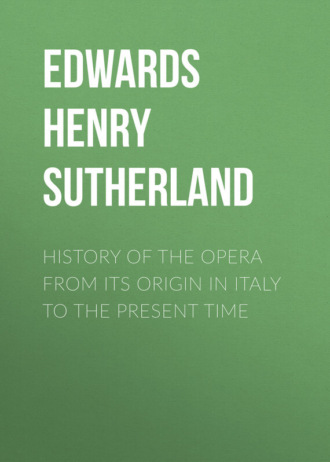 Edwards Henry Sutherland. History of the Opera from its Origin in Italy to the present Time