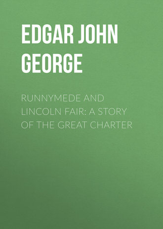 Edgar John George. Runnymede and Lincoln Fair: A Story of the Great Charter