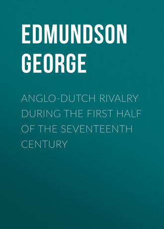 Edmundson George. Anglo-Dutch Rivalry during the First Half of the Seventeenth Century