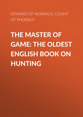 Edward of Norwich. The Master of Game: The Oldest English Book on Hunting