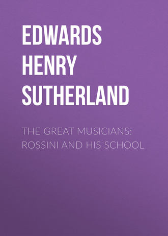 Edwards Henry Sutherland. The Great Musicians: Rossini and His School