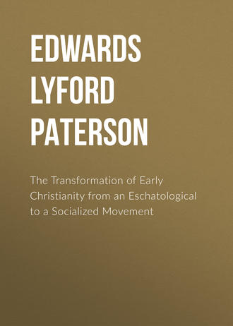 Edwards Lyford Paterson. The Transformation of Early Christianity from an Eschatological to a Socialized Movement