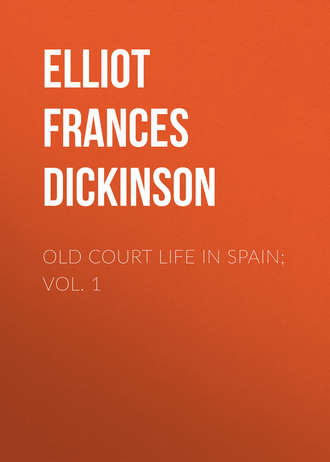 Elliot Frances Minto Dickinson. Old Court Life in Spain; vol. 1