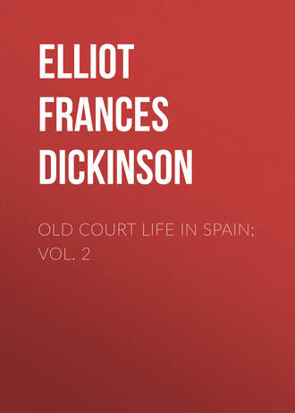 Elliot Frances Minto Dickinson. Old Court Life in Spain; vol. 2