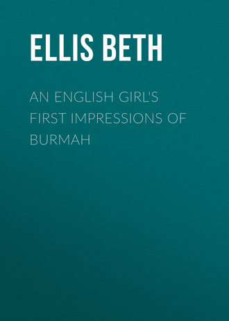 An English Girl's First Impressions of Burmah. Ellis Beth
