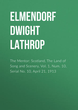 Elmendorf Dwight Lathrop. The Mentor: Scotland, The Land of Song and Scenery, Vol. 1, Num. 10, Serial No. 10, April 21, 1913