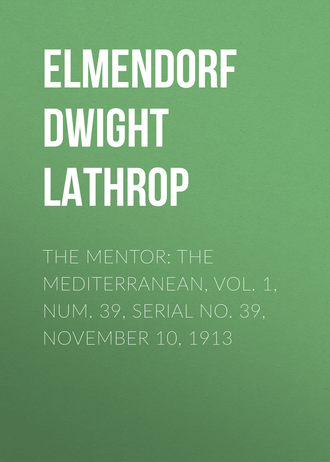 Elmendorf Dwight Lathrop. The Mentor: The Mediterranean, Vol. 1, Num. 39, Serial No. 39, November 10, 1913