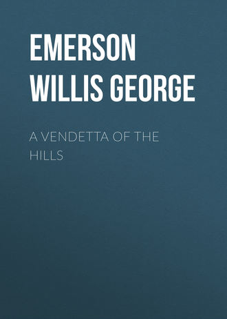Emerson Willis George. A Vendetta of the Hills