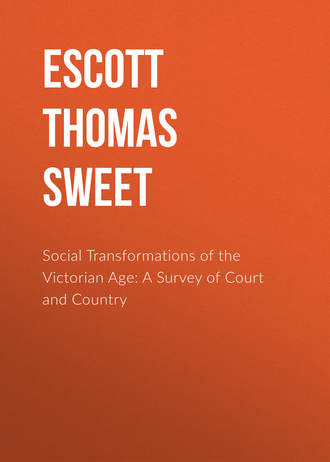 Escott Thomas Hay Sweet. Social Transformations of the Victorian Age: A Survey of Court and Country