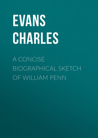 Evans Charles. A Concise Biographical Sketch of William Penn