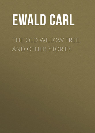 Ewald Carl. The Old Willow Tree, and Other Stories