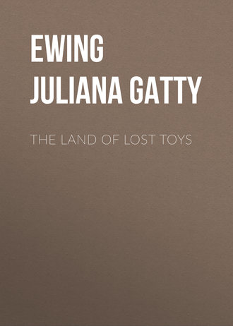 Ewing Juliana Horatia Gatty. The Land of Lost Toys