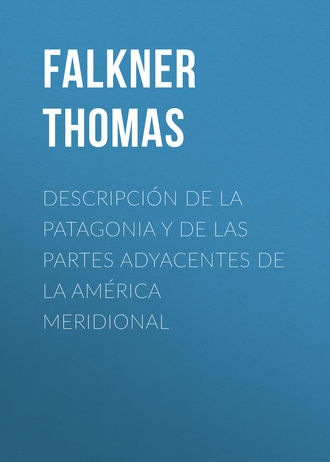 Falkner Thomas. Descripci?n de la Patagonia y de las Partes Adyacentes de la Am?rica Meridional