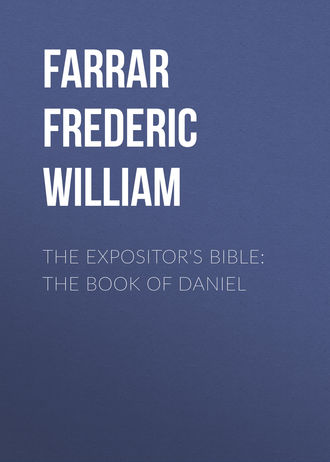 Farrar Frederic William. The Expositor's Bible: The Book of Daniel