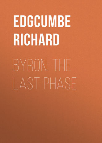 Edgcumbe Richard. Byron: The Last Phase