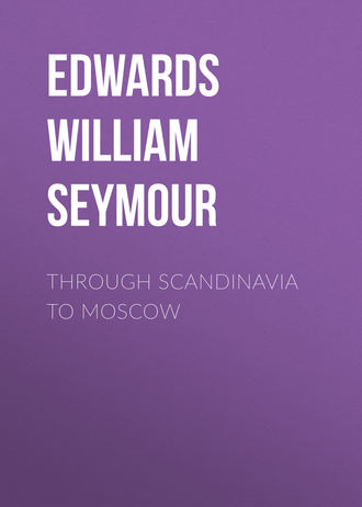 Edwards William Seymour. Through Scandinavia to Moscow