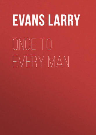 Evans Larry. Once to Every Man