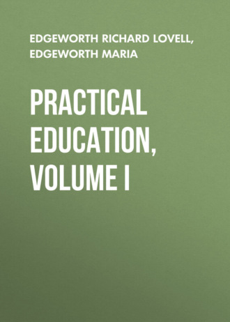 Edgeworth Maria. Practical Education, Volume I