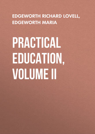 Edgeworth Maria. Practical Education, Volume II