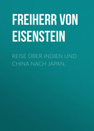 Freiherr von und zu Richard Eisenstein. Reise über Indien und China nach Japan.