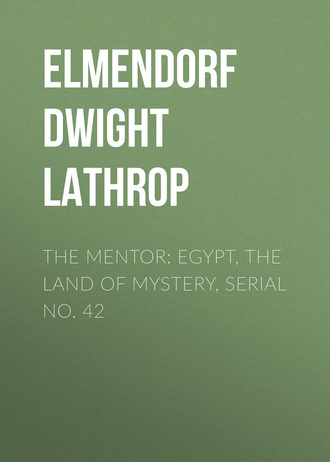 Elmendorf Dwight Lathrop. The Mentor: Egypt, The Land of Mystery, Serial No. 42