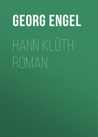 Georg Engel. Hann Kl?th: Roman
