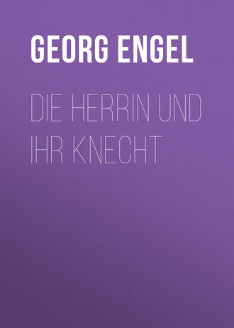 Georg Engel. Die Herrin und ihr Knecht