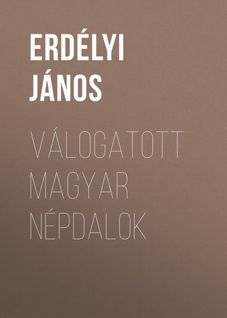Válogatott magyar népdalok. Erdélyi János