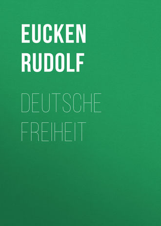 Eucken Rudolf. Deutsche Freiheit