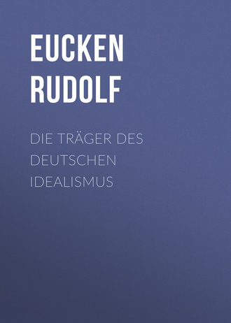 Eucken Rudolf. Die Tr?ger des deutschen Idealismus