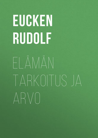 Eucken Rudolf. El?m?n tarkoitus ja arvo