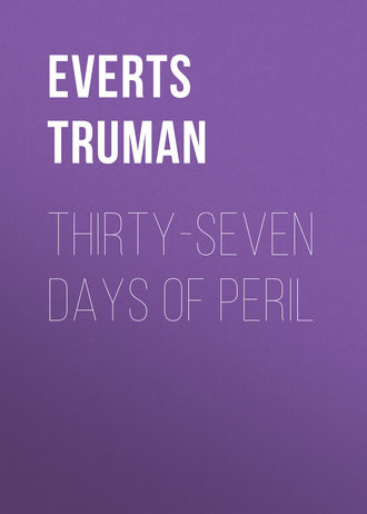 Everts Truman. Thirty-Seven Days of Peril