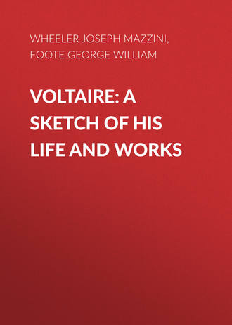 Foote George William. Voltaire: A Sketch of His Life and Works