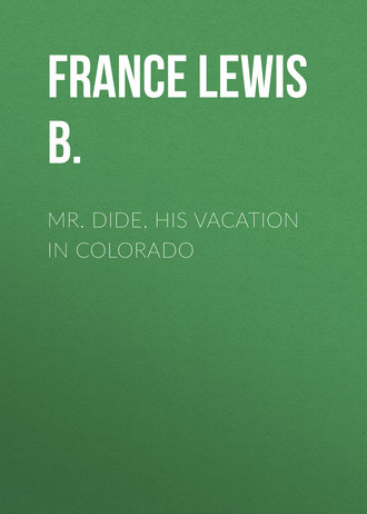 France Lewis B.. Mr. Dide, His Vacation in Colorado
