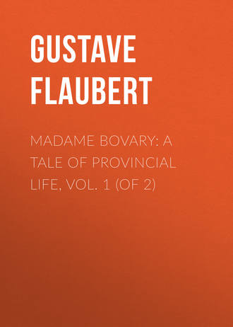 Гюстав Флобер. Madame Bovary: A Tale of Provincial Life, Vol. 1 (of 2)