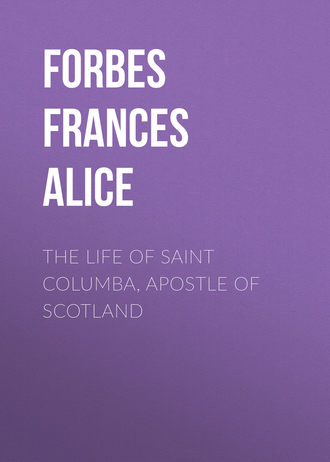Forbes Frances Alice. The Life of Saint Columba, Apostle of Scotland