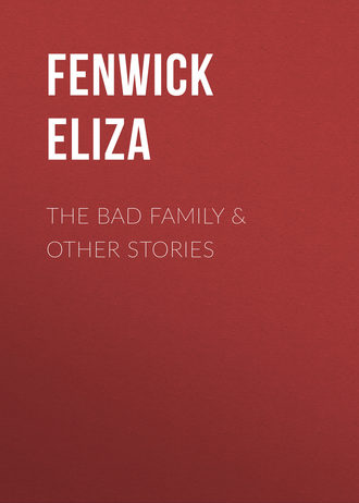 Fenwick Eliza. The Bad Family & Other Stories