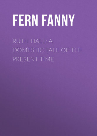 Fern Fanny. Ruth Hall: A Domestic Tale of the Present Time