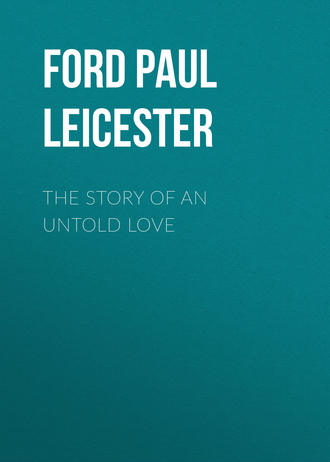 The Story of an Untold Love. Ford Paul Leicester