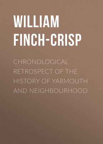 William Finch-Crisp. Chronological Retrospect of the History of Yarmouth and Neighbourhood