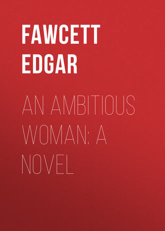 Fawcett Edgar. An Ambitious Woman: A Novel