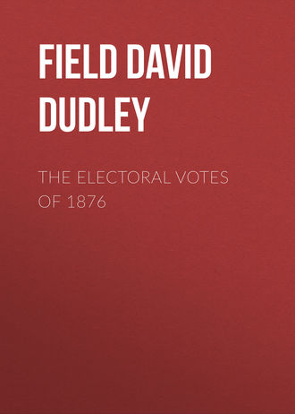 Field David Dudley. The Electoral Votes of 1876