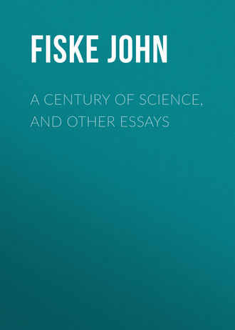 Fiske John. A Century of Science, and Other Essays