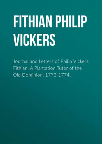 Fithian Philip Vickers. Journal and Letters of Philip Vickers Fithian: A Plantation Tutor of the Old Dominion, 1773-1774.
