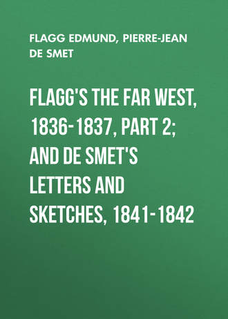 Flagg Edmund. Flagg's The Far West, 1836-1837, part 2; and De Smet's Letters and Sketches, 1841-1842
