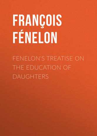 Fran?ois F?nelon. Fenelon's Treatise on the Education of Daughters