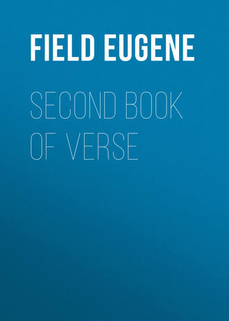 Field Eugene. Second Book of Verse
